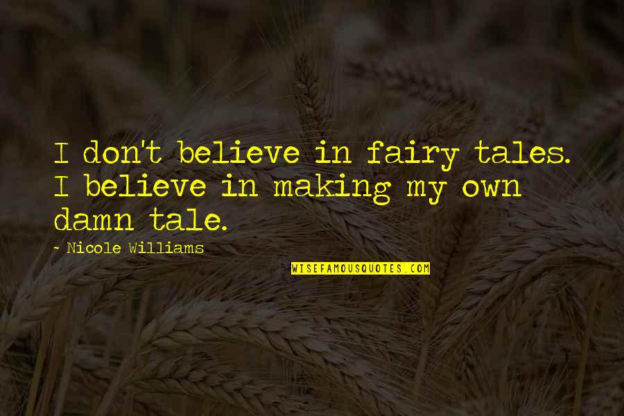 Traghetto Palermo Quotes By Nicole Williams: I don't believe in fairy tales. I believe Traghetto Palermo Quotes By Nicole Williams: I don't believe in fairy tales. I believe
