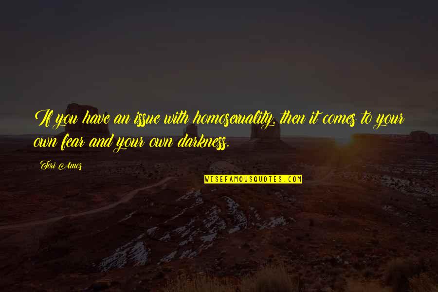 Traghetto Palermo Quotes By Tori Amos: If you have an issue with homosexuality, then Traghetto Palermo Quotes By Tori Amos: If you have an issue with homosexuality, then