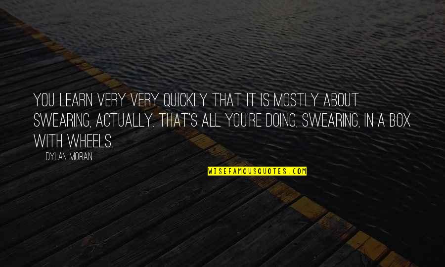 Traghoudhia Quotes By Dylan Moran: You learn very very quickly that it is Traghoudhia Quotes By Dylan Moran: You learn very very quickly that it is