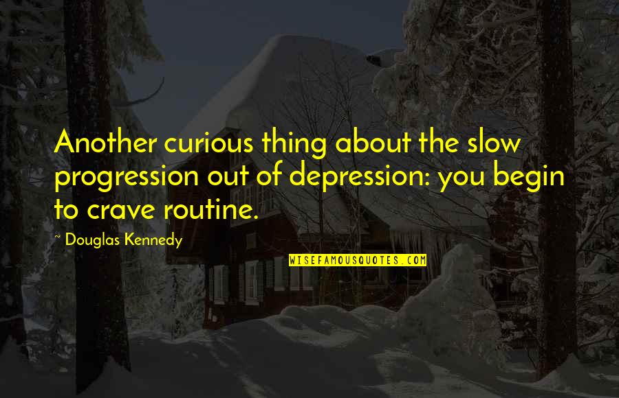 Tragi Comedy Quotes By Douglas Kennedy: Another curious thing about the slow progression out