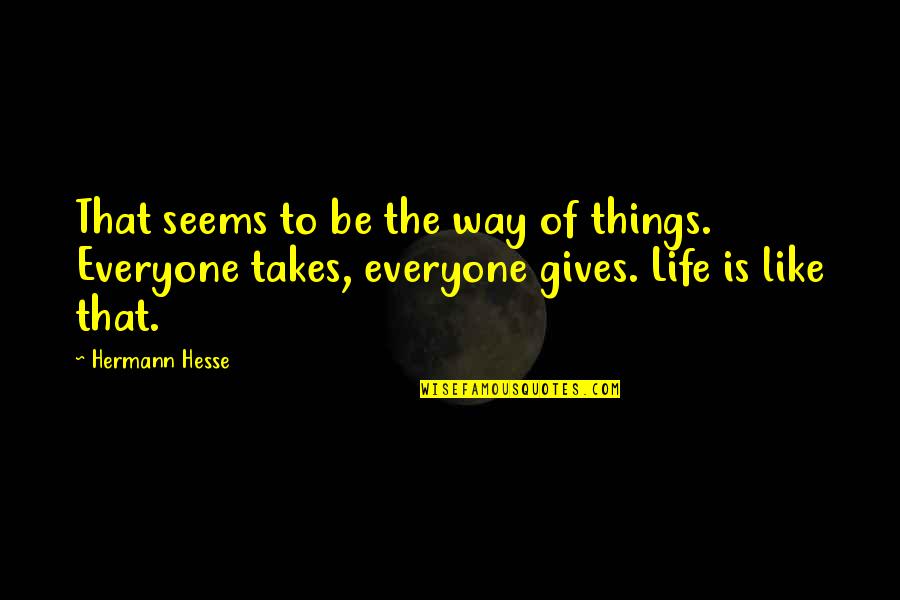Tragic Comedy Quotes By Hermann Hesse: That seems to be the way of things.