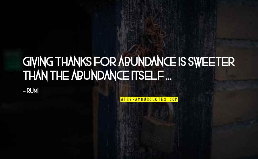Tragic Comedy Quotes By Rumi: Giving thanks for abundance is sweeter than the