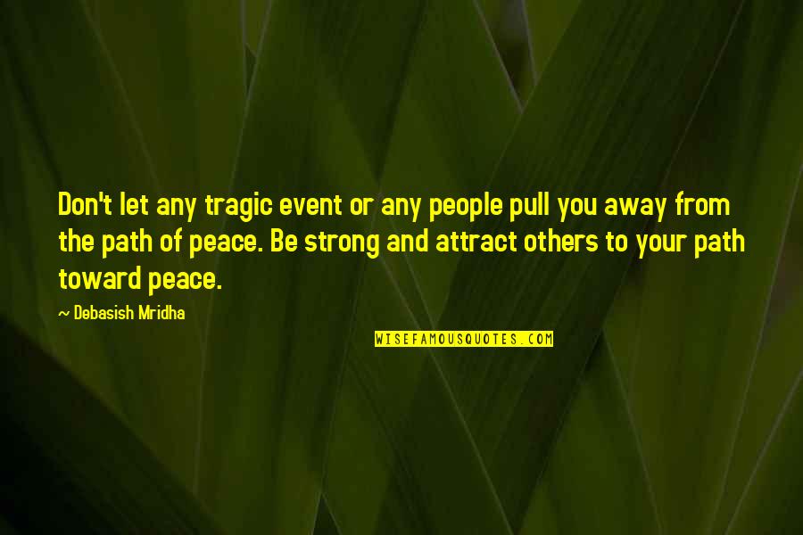 Tragic Event Quotes By Debasish Mridha: Don't let any tragic event or any people