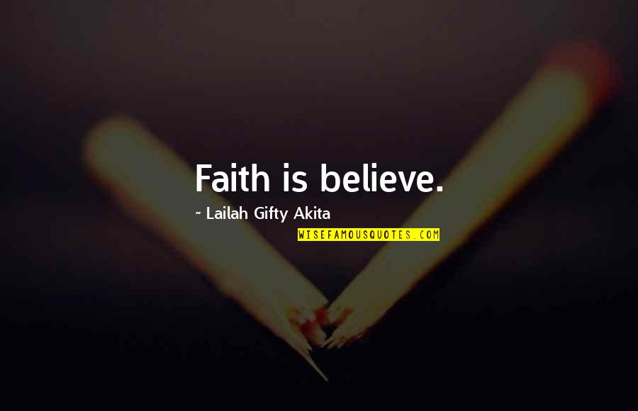 Tragic Event Quotes By Lailah Gifty Akita: Faith is believe.