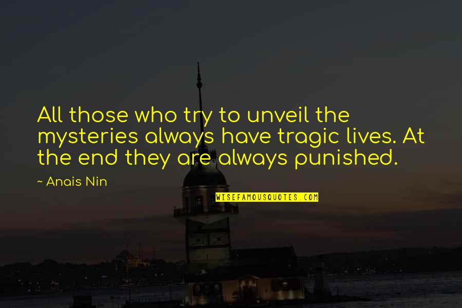 Tragic Life Quotes By Anais Nin: All those who try to unveil the mysteries