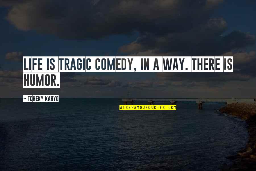 Tragic Life Quotes By Tcheky Karyo: Life is tragic comedy, in a way. There