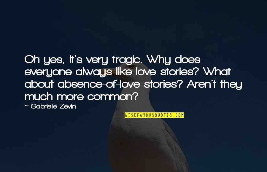 Tragic Love Stories Quotes By Gabrielle Zevin: Oh yes, it's very tragic. Why does everyone