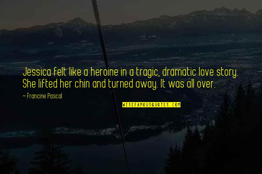 Tragic Love Story Quotes By Francine Pascal: Jessica felt like a heroine in a tragic,