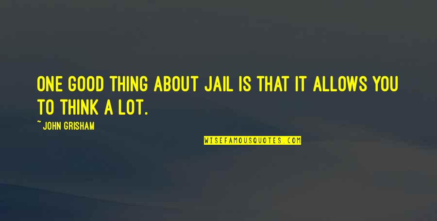 Tragic Love Story Quotes By John Grisham: One good thing about jail is that it