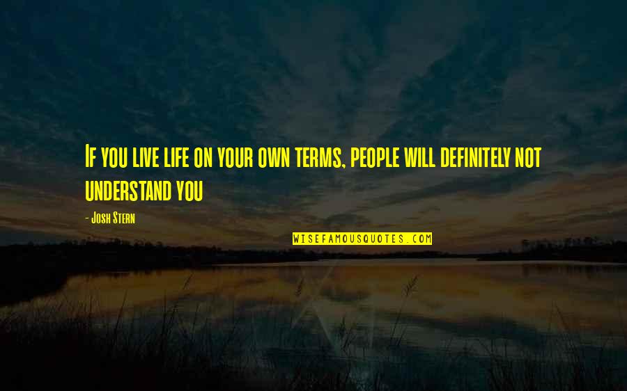 Tragic Optimism Quotes By Josh Stern: If you live life on your own terms,