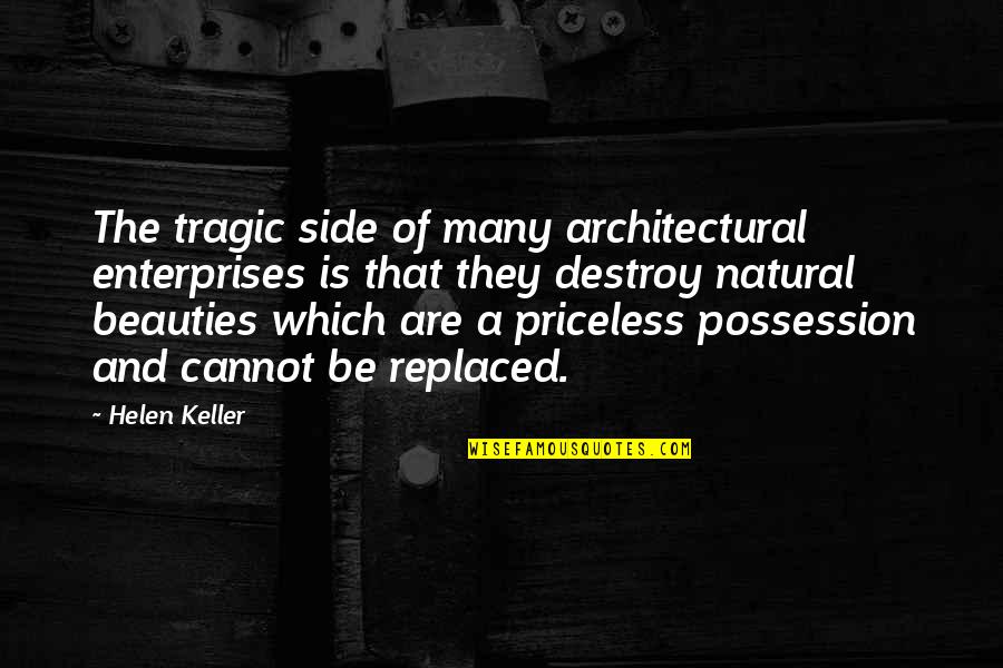 Tragic Quotes By Helen Keller: The tragic side of many architectural enterprises is