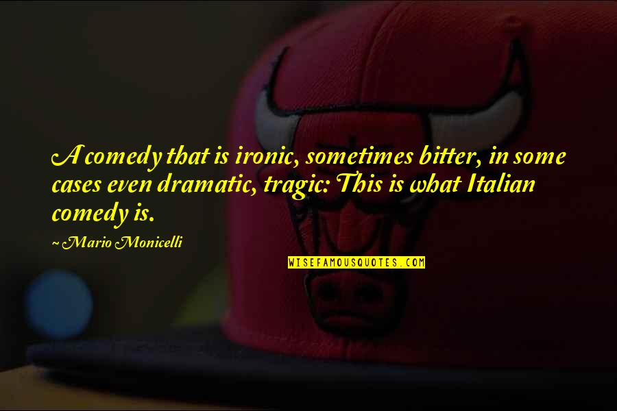 Tragic Quotes By Mario Monicelli: A comedy that is ironic, sometimes bitter, in