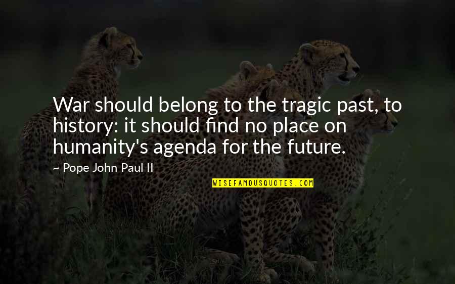 Tragic Quotes By Pope John Paul II: War should belong to the tragic past, to