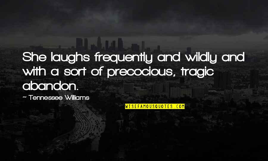 Tragic Quotes By Tennessee Williams: She laughs frequently and wildly and with a