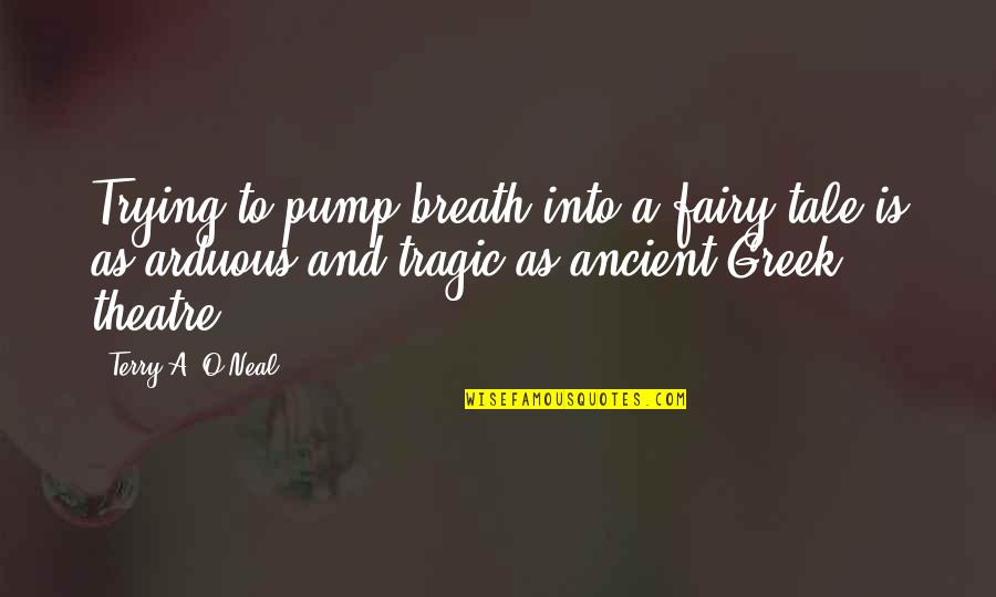 Tragic Quotes By Terry A. O'Neal: Trying to pump breath into a fairy tale