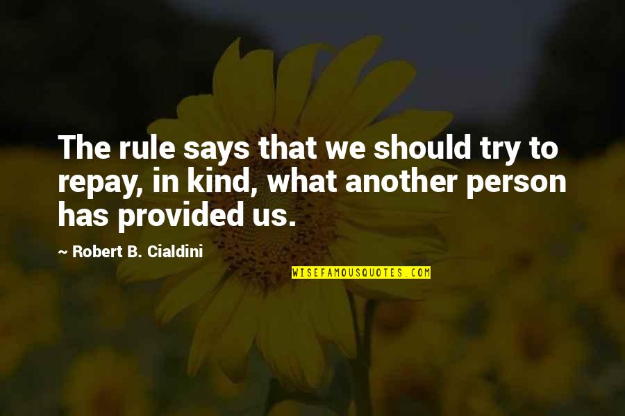 Tragic Situations Quotes By Robert B. Cialdini: The rule says that we should try to Tragic Situations Quotes By Robert B. Cialdini: The rule says that we should try to