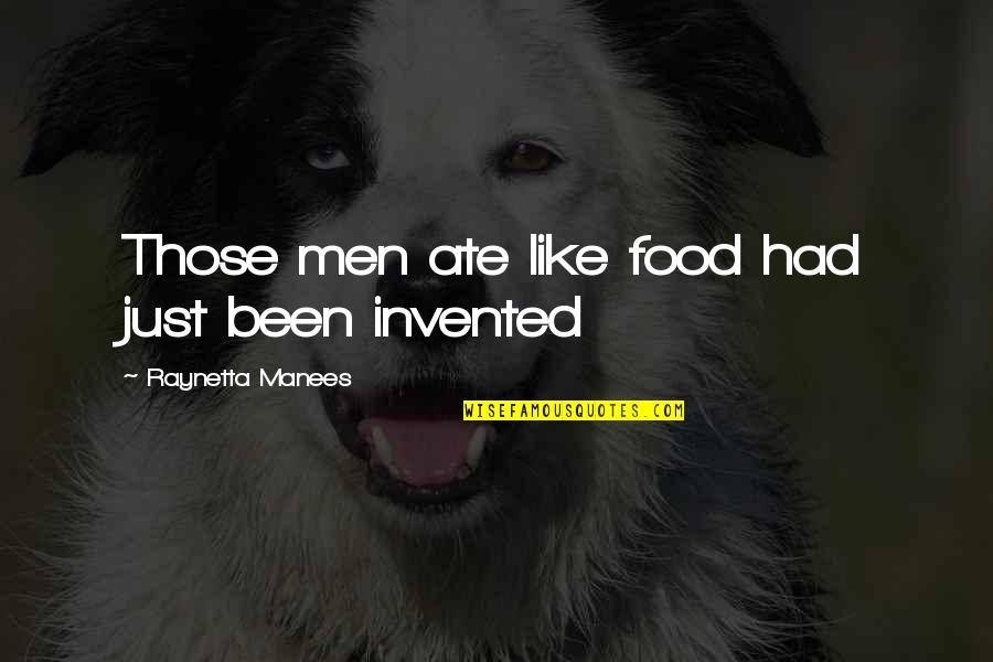 Tragic Stories Quotes By Raynetta Manees: Those men ate like food had just been Tragic Stories Quotes By Raynetta Manees: Those men ate like food had just been