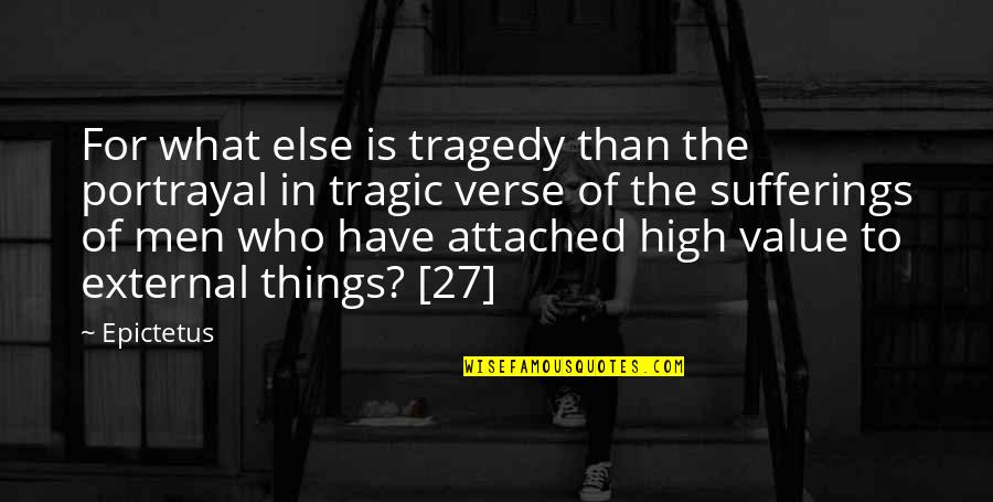 Tragic Things Quotes By Epictetus: For what else is tragedy than the portrayal