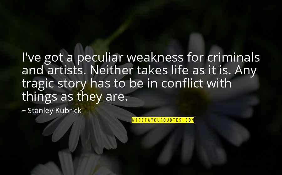 Tragic Things Quotes By Stanley Kubrick: I've got a peculiar weakness for criminals and Tragic Things Quotes By Stanley Kubrick: I've got a peculiar weakness for criminals and