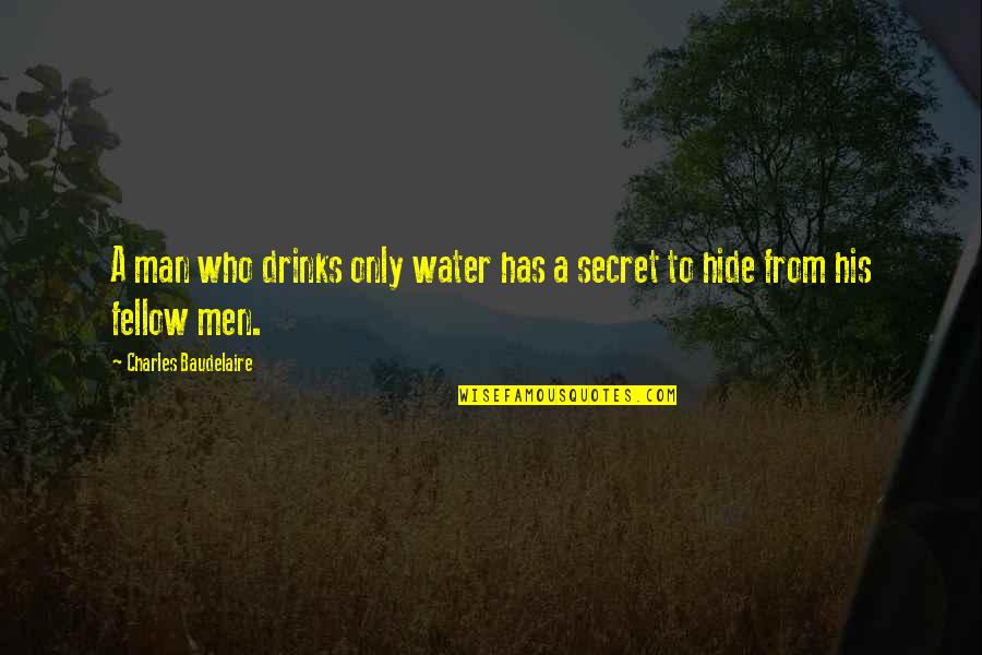 Tragically Awkward Quotes By Charles Baudelaire: A man who drinks only water has a Tragically Awkward Quotes By Charles Baudelaire: A man who drinks only water has a