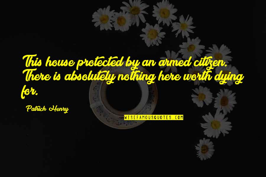 Tragically Hip Love Quotes By Patrick Henry: This house protected by an armed citizen. There