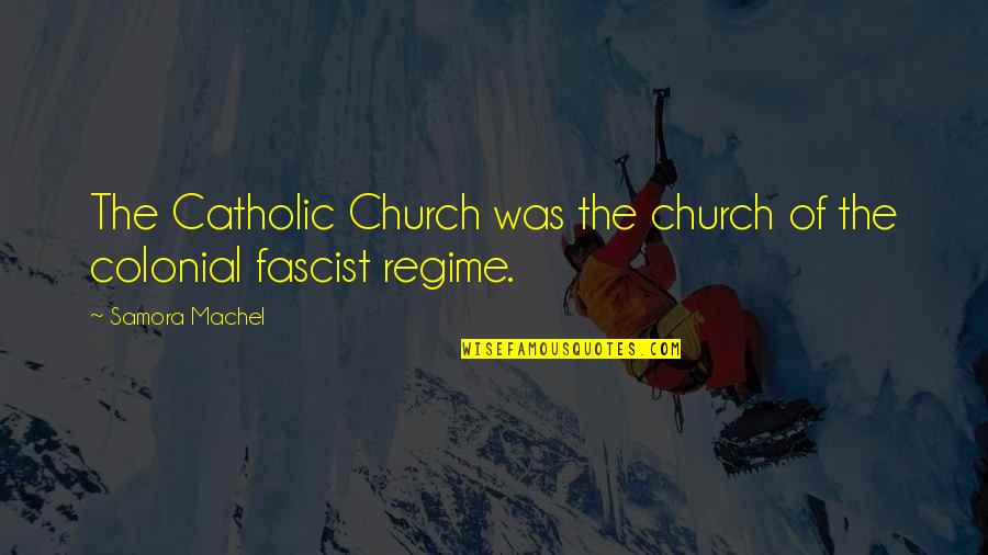 Tragically Hip Quotes By Samora Machel: The Catholic Church was the church of the