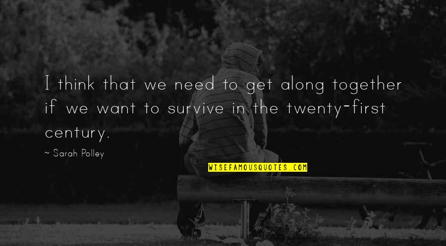 Tragically Hip Song Quotes By Sarah Polley: I think that we need to get along Tragically Hip Song Quotes By Sarah Polley: I think that we need to get along