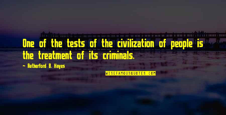 Tragically Romantic Quotes By Rutherford B. Hayes: One of the tests of the civilization of