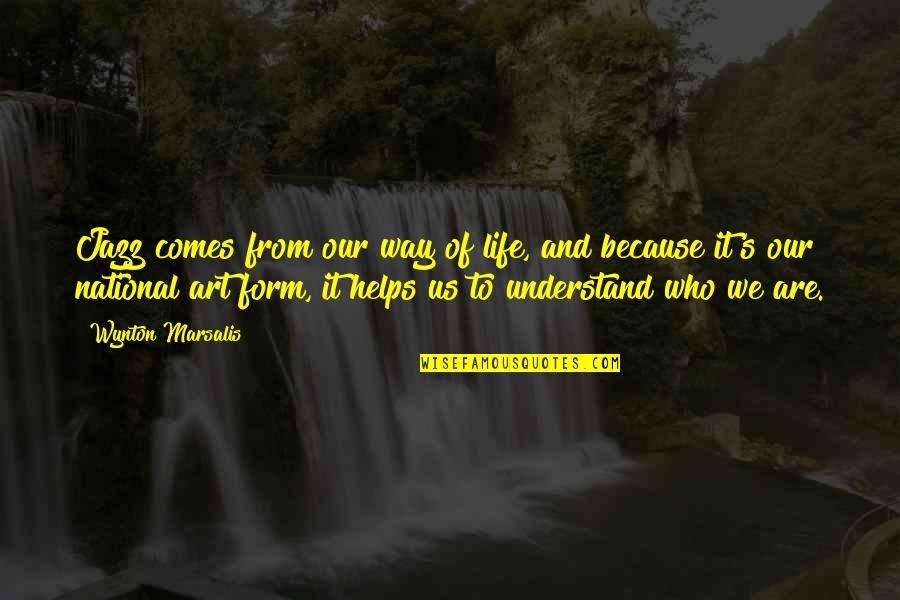 Tragicities Quotes By Wynton Marsalis: Jazz comes from our way of life, and Tragicities Quotes By Wynton Marsalis: Jazz comes from our way of life, and