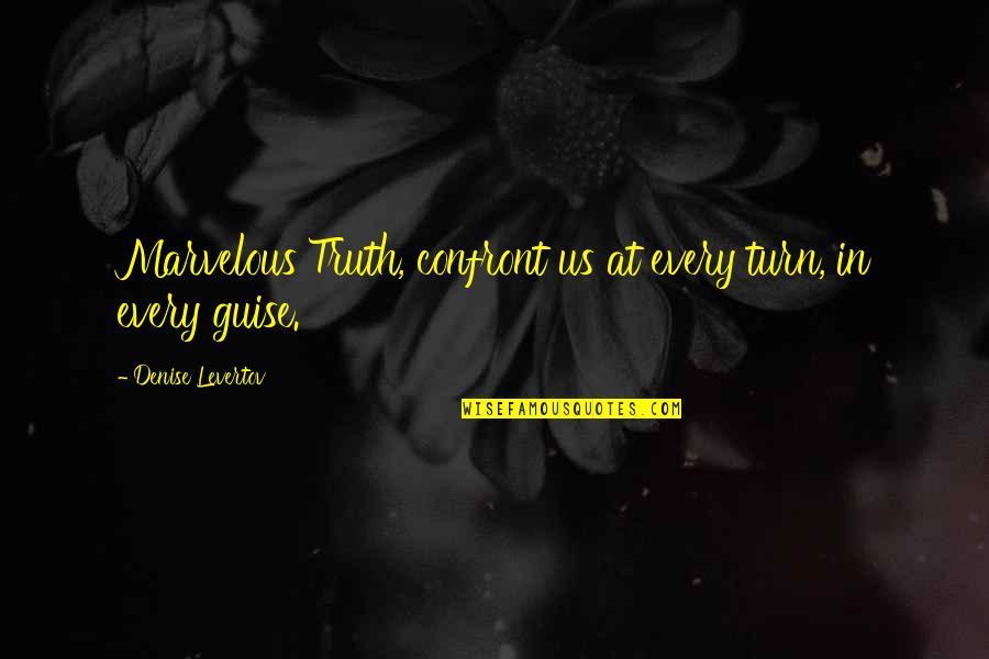 Tragicomedic Quotes By Denise Levertov: Marvelous Truth, confront us at every turn, in