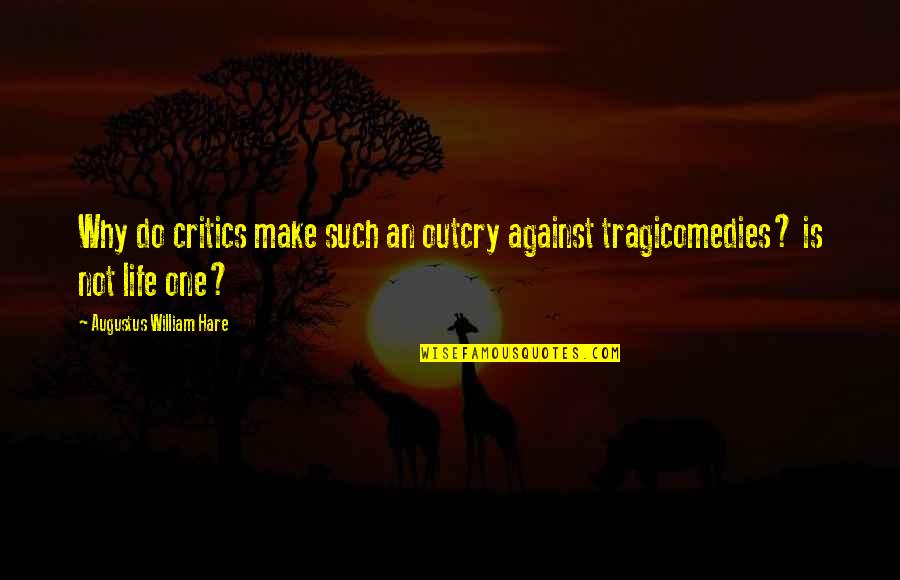 Tragicomedies Quotes By Augustus William Hare: Why do critics make such an outcry against