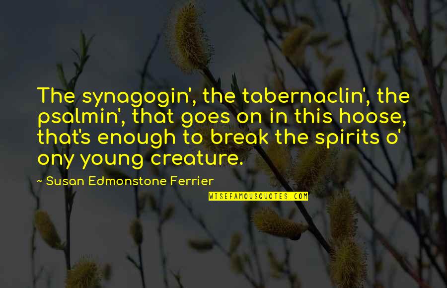 Tragicomedies Quotes By Susan Edmonstone Ferrier: The synagogin', the tabernaclin', the psalmin', that goes