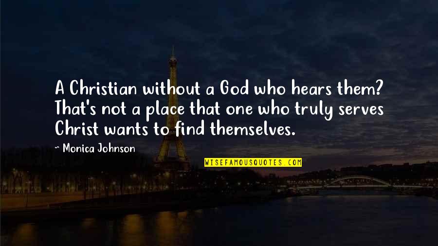 Tragicomedy Movies Quotes By Monica Johnson: A Christian without a God who hears them?