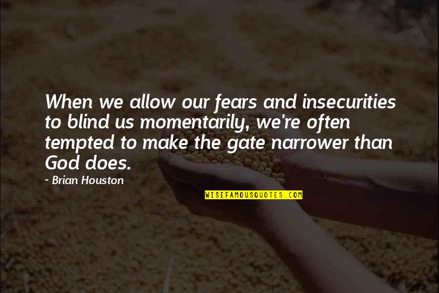 Tragicomic Hope Quotes By Brian Houston: When we allow our fears and insecurities to