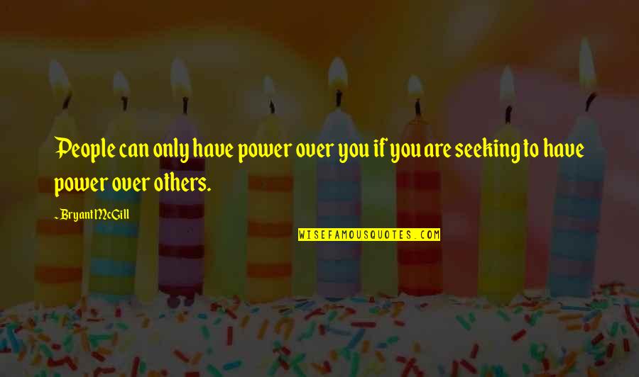 Tragicomic Hope Quotes By Bryant McGill: People can only have power over you if