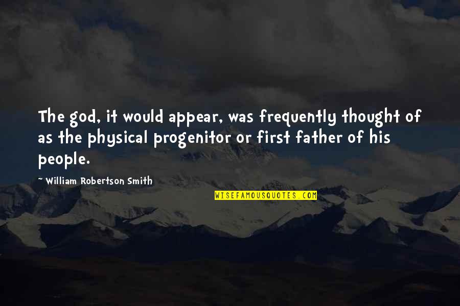 Tragicomic Hope Quotes By William Robertson Smith: The god, it would appear, was frequently thought