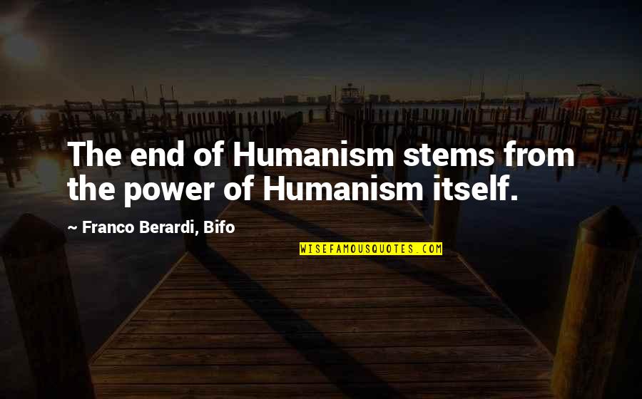 Tragicomico Quotes By Franco Berardi, Bifo: The end of Humanism stems from the power Tragicomico Quotes By Franco Berardi, Bifo: The end of Humanism stems from the power