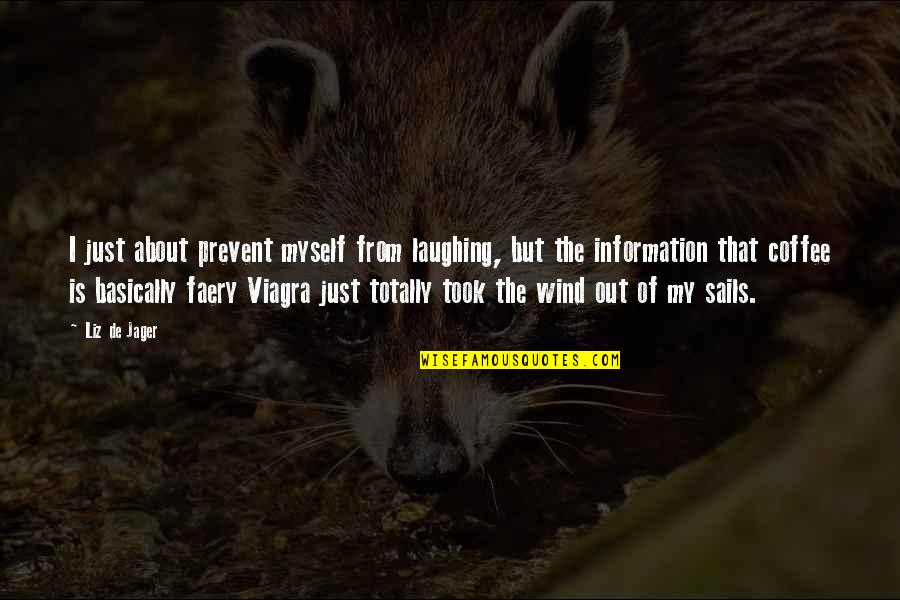 Tragikus Tri Sz Quotes By Liz De Jager: I just about prevent myself from laughing, but Tragikus Tri Sz Quotes By Liz De Jager: I just about prevent myself from laughing, but