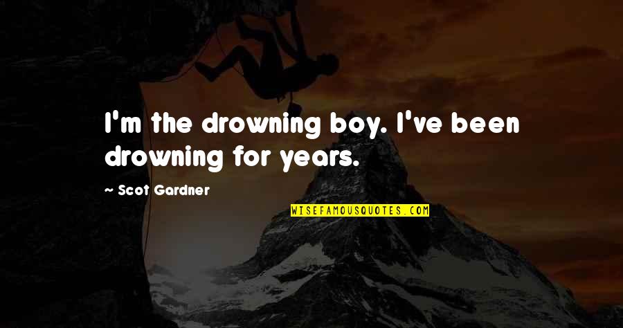 Tragique Quotes By Scot Gardner: I'm the drowning boy. I've been drowning for