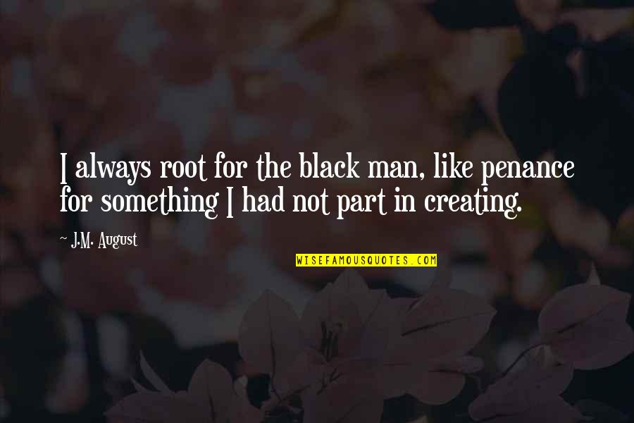Tragique Synonyme Quotes By J.M. August: I always root for the black man, like