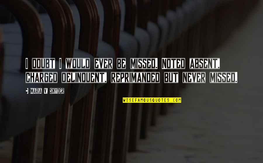 Tragistry Quotes By Maria V. Snyder: I doubt I would ever be missed. Noted Tragistry Quotes By Maria V. Snyder: I doubt I would ever be missed. Noted