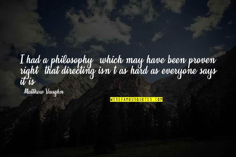 Tragistry Quotes By Matthew Vaughn: I had a philosophy, which may have been
