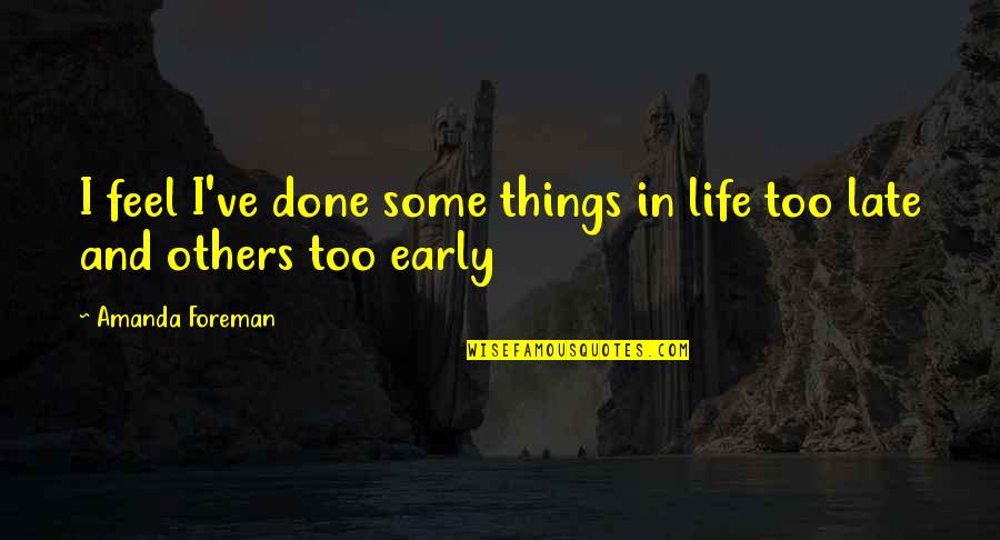 Tragjedia E Quotes By Amanda Foreman: I feel I've done some things in life Tragjedia E Quotes By Amanda Foreman: I feel I've done some things in life