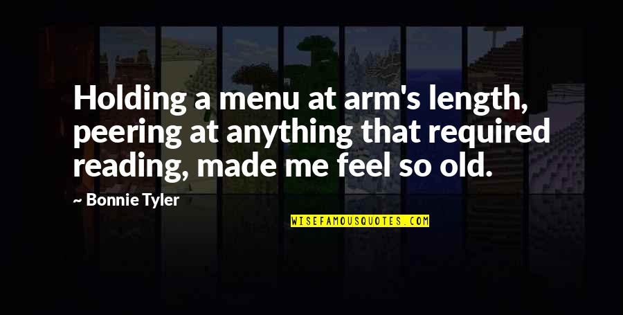 Tragos Quotes By Bonnie Tyler: Holding a menu at arm's length, peering at