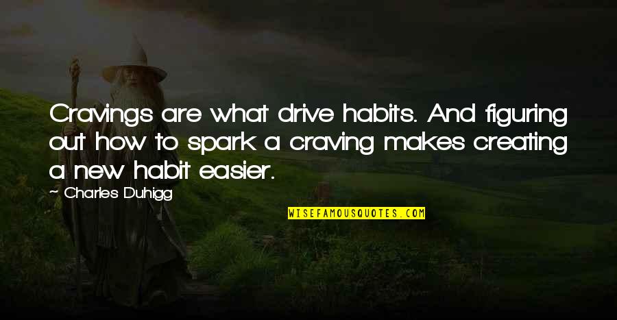 Trahan Quotes By Charles Duhigg: Cravings are what drive habits. And figuring out