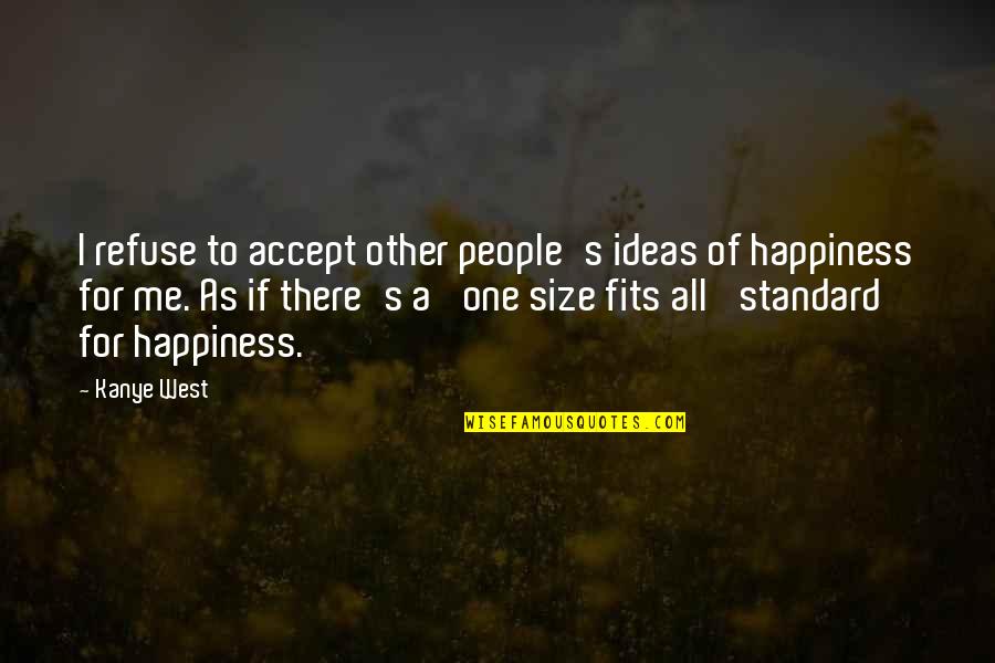 Trahan Quotes By Kanye West: I refuse to accept other people's ideas of