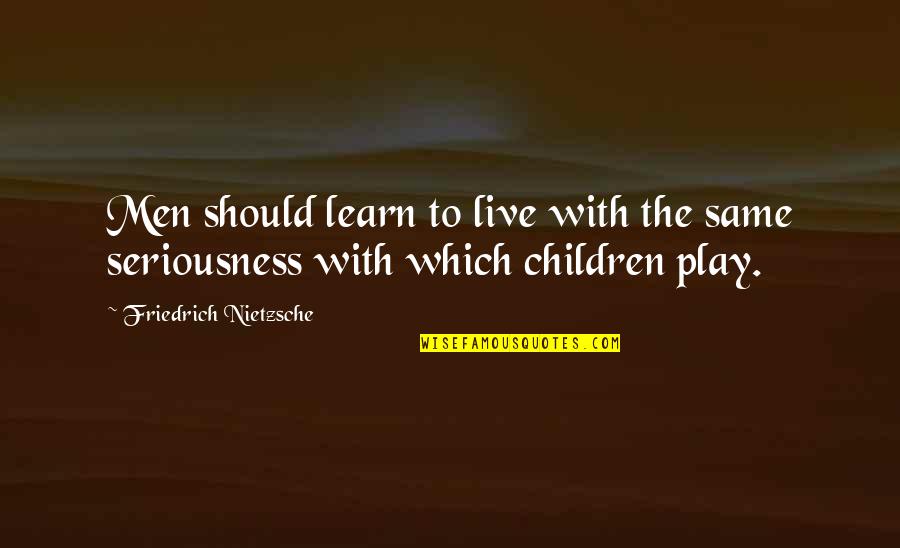 Trahant Family Quotes By Friedrich Nietzsche: Men should learn to live with the same Trahant Family Quotes By Friedrich Nietzsche: Men should learn to live with the same