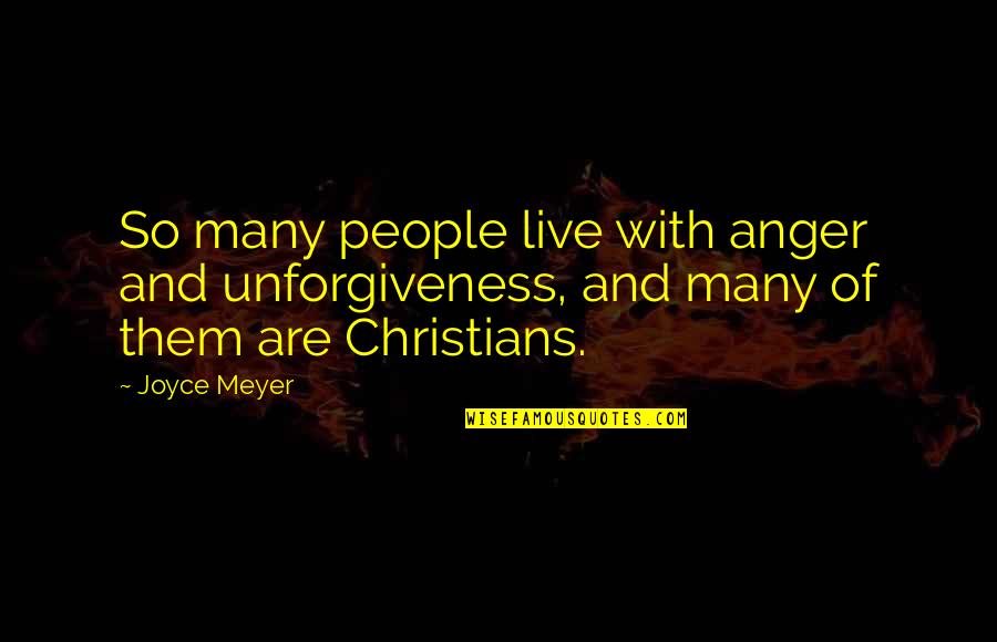 Trahere Quotes By Joyce Meyer: So many people live with anger and unforgiveness,