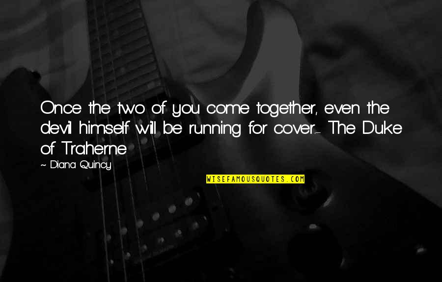 Traherne Quotes By Diana Quincy: Once the two of you come together, even Traherne Quotes By Diana Quincy: Once the two of you come together, even