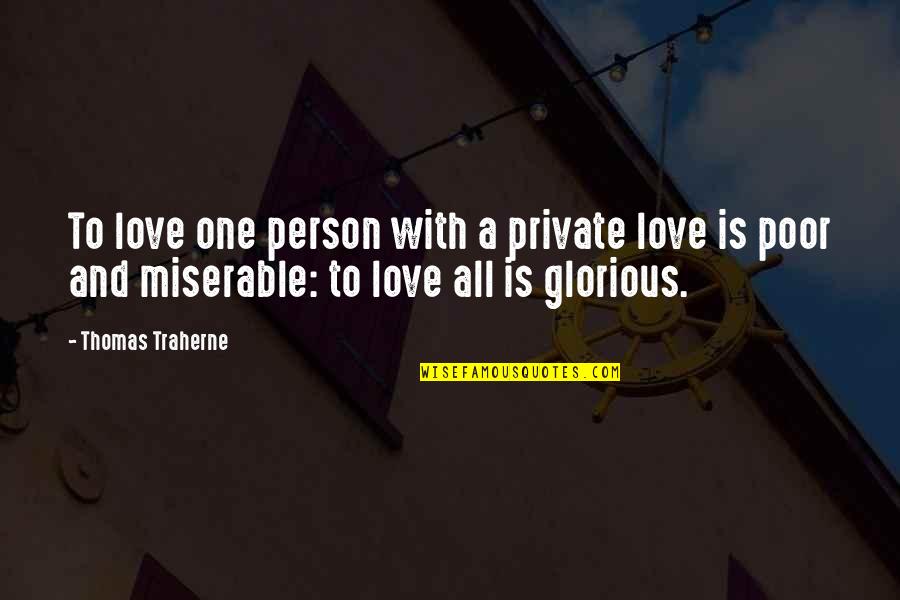 Traherne Quotes By Thomas Traherne: To love one person with a private love Traherne Quotes By Thomas Traherne: To love one person with a private love